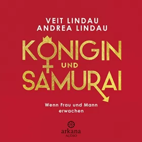 Veit Lindau, Andrea Lindau: Königin und Samurai: Wenn Frau und Mann erwachen