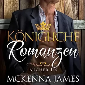 Mckenna James: Königliche Romanzen: Bücher 1-3: 