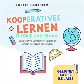 Robert Gerbheim: Kooperatives Lernen - Theorie und Praxis: Kooperative Lernformen verstehen und in der Praxis Anwenden: Ausführlicher Theorieteil
