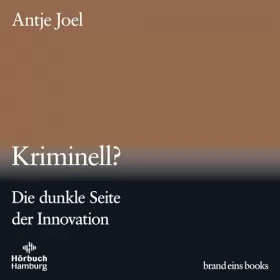 Antje Joel: Kriminell? - Die dunkle Seite der Innovation: brand eins audio books 3