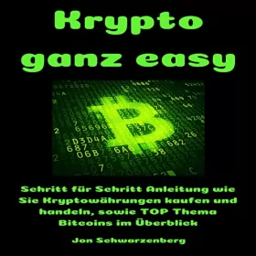 Jon Schwarzenberg: Krypto ganz easy: Schritt für Schritt Anleitung wie Sie Kryptowährungen kaufen und handeln, sowie TOP Thema Bitcoins im Überblick: 