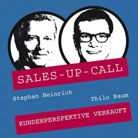 Stephan Heinrich, Thilo Baum: Kundenperspektive verkauft: Sales-up-Call