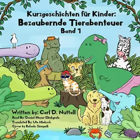 Carl D Nuttall: Kurzgeschichten für Kinder: Bezaubernde Tierabenteuer: German Short, Band 1