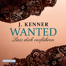 J. Kenner: Lass dich verführen: Wanted 1