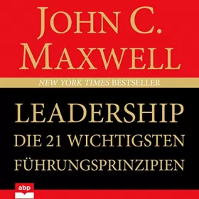John C. Maxwell: Leadership: Die 21 wichtigsten Führungsprinzipien