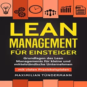 Maximilian Tündermann: Lean Management für Einsteiger: Grundlagen des Lean Managements für kleine und mittelständische Unternehmen - mit vielen Praxisbeispielen