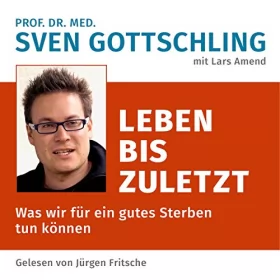Sven Gottschling, Lars Amend: Leben bis zuletzt: Was wir für ein gutes Sterben tun können: 