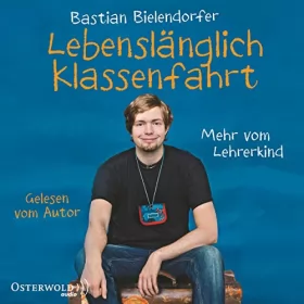 Bastian Bielendorfer: Lebenslänglich Klassenfahrt: Mehr vom Lehrerkind