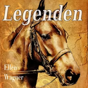 Ellen Wagner: Legenden: Berühmte Pferde und ihre wahren Geschichten