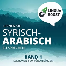 LinguaBoost: Lernen Sie Syrisch-Arabisch zu Sprechen, Band 1: 