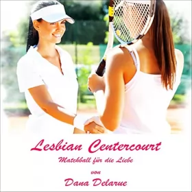 Dana Delarue: Lesbian Centercourt: Matchball für die Liebe