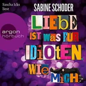 Sabine Schoder: Liebe ist was für Idioten. Wie mich.: 