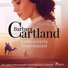 Barbara Cartland: Liebe unterm Tropenmond: Die zeitlose Romansammlung von Barbara Cartland 16