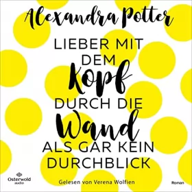 Alexandra Potter, Karolin Viseneber - Übersetzer: Lieber mit dem Kopf durch die Wand als gar kein Durchblick: 