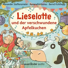 Alexander Steffensmeier: Lieselotte und der verschwundene Apfelkuchen: 