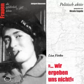 Edelgard Abenstein: Lisa Fittko - Wir ergeben uns nicht: Frauen - politisch aktiv
