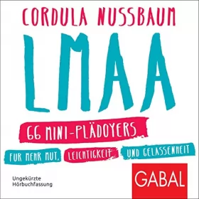 Cordula Nussbaum: LMAA: 66 Mini-Plädoyers für mehr Mut, Leichtigkeit und Gelassenheit