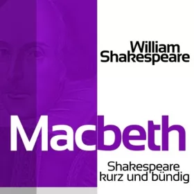 William Shakespeare: Macbeth: Shakespeare kurz und bündig