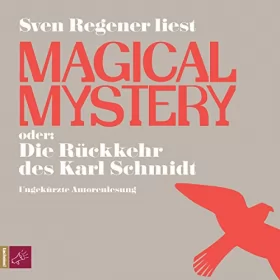 Sven Regener: Magical Mystery oder Die Rückkehr des Karl Schmidt: 