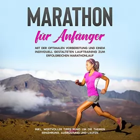 Martin Jung: Marathon für Anfänger: Mit der optimalen Vorbereitung und einem individuell gestalteten Lauftraining zum erfolgreichen Marathonlauf - inkl. wertvoller Tipps rund um die Themen Ernährung, Ausrüstung und Laufen