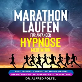 Dr. Alfred Pöltel: Marathon laufen für Anfänger - Hypnose / Meditation: Audio Training - Vorbereitung auf den (ersten) Marathon