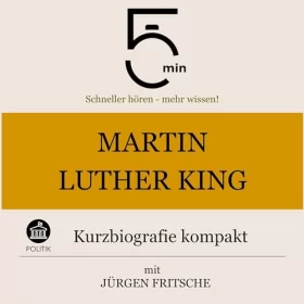 Jürgen Fritsche: Martin Luther King - Kurzbiografie kompakt: 5 Minuten - Schneller hören - mehr wissen!