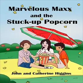 John Higgins, Catherine Higgins: Marvelous Maxx and the Stuck-Up Popcorn: 