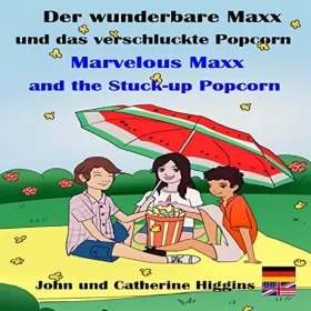 John Higgins, Catherine Higgins: Marvelous Maxx and the Stuck-Up Popcorn / Der wunderbare Maxx und das verschluckte Popcorn (Deutsch-Englisch Zweisprachige): Kinder lernen Vokabeln, Medizin und Erste Hilfe: Marvelous Maxx, Buch 5