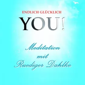 Ruediger Dahlke: Meditation mit Ruediger Dahlke: YOU! Endlich glücklich