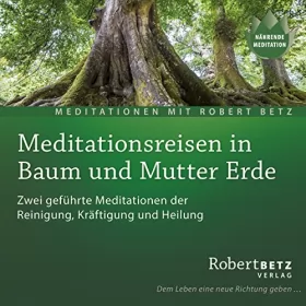 Robert Betz: Meditationsreise in Baum und Mutter Erde: 