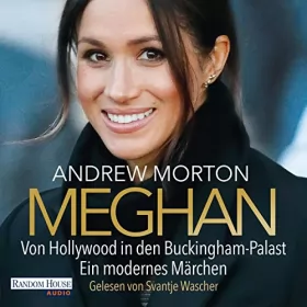 Andrew Morton: Meghan: Von Hollywood in den Buckingham-Palast. Ein modernes Märchen