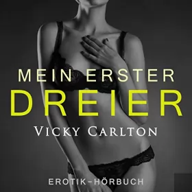 Vicky Carlton: Mein erster Dreier - Zwei Frauen und ein Mann: Erotik-Hörbuch