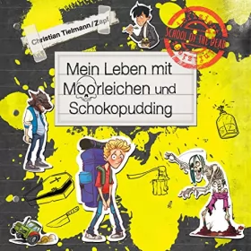 Christian Tielmann: Mein Leben mit Moorleichen und Schokopudding: School of the dead 4