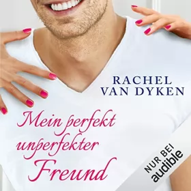 Rachel Van Dyken: Mein perfekt unperfekter Freund: 