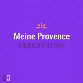 Helly Lindenberg: Meine Provence: Endlich frei sein