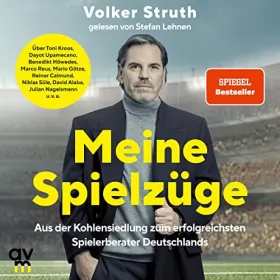 Volker Struth: Meine Spielzüge: Aus der Kohlensiedlung zum erfolgreichsten Spielerberater Deutschlands
