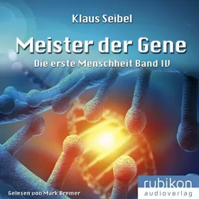 Klaus Seibel: Meister der Gene: Die erste Menschheit 4