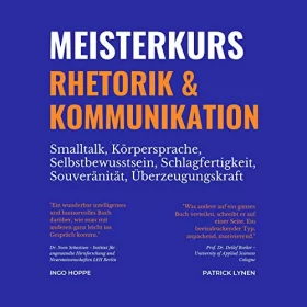 Ingo Hoppe, Patrick Lynen: Meisterkurs Rhetorik & Kommunikation: Smalltalk, Körpersprache, Selbstbewusstsein, Schlagfertigkeit, Souveränität, Überzeugungskraft