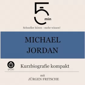 Jürgen Fritsche: Michael Jordan - Kurzbiografie kompakt: 5 Minuten - Schneller hören - mehr wissen!