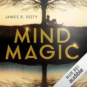 James R. Doty, Matthias D. Borgmann - Übersetzer: Mind Magic: Wie du dein bestes Leben manifestierst - neurowissenschaftlich erklärt