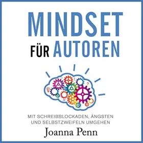 Joanna Penn: Mindset für Autoren: Mit Schreibblockaden, Ängsten und Selbstzweifeln umgehen