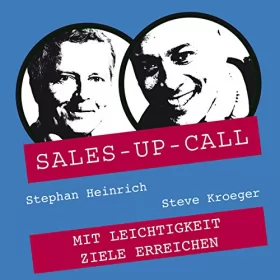 Stephan Heinrich, Steve Kröger: Mit Leichtigkeit Ziele erreichen: Sales-up-Call
