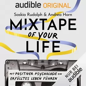 Andrea Horn, Saskia Rudolph: Mixtape of your life: Mit Positiver Psychologie ein erfülltes Leben führen