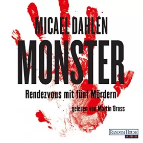 Micael Dahlen: Monster: Rendezvous mit fünf Mördern