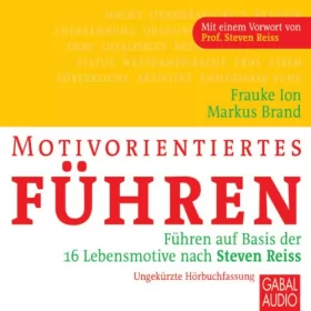 Frauke Ion, Markus Brand: Motivorientiertes Führen: Führen auf Basis der 16 Lebensmotive nach Steven Reiss