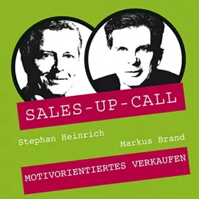 Stephan Heinrich, Markus Brand: Motivorientiertes Verkaufen: Sales-up-Call