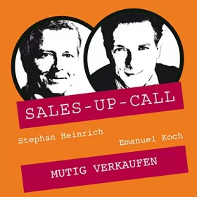 Stephan Heinrich, Emanuel Koch: Mutig Verkaufen: Sales-up-Call