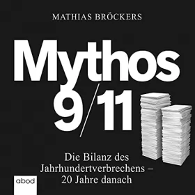 Mathias Bröckers: Mythos 9/11: Die Bilanz des Jahrhundertverbrechens - 20 Jahre danach
