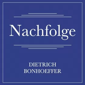 Dietrich Bonhoeffer: Nachfolge: 