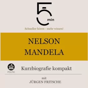 Jürgen Fritsche: Nelson Mandela - Kurzbiografie kompakt: 5 Minuten - Schneller hören - mehr wissen!